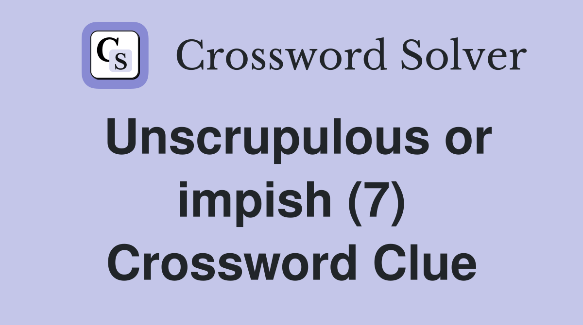 Unscrupulous or impish (7) Crossword Clue