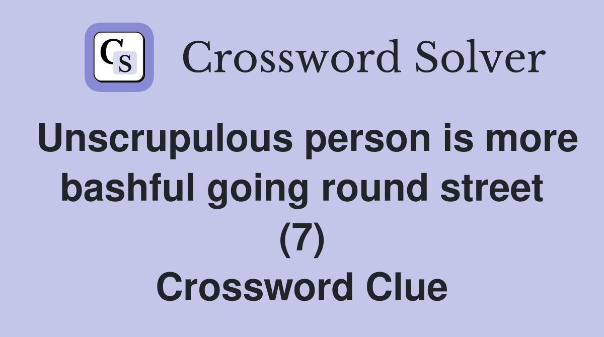 Unscrupulous person is more bashful going round street (7) Crossword Clue