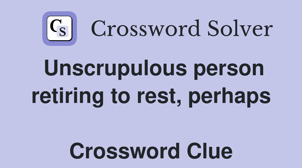 Unscrupulous person retiring to rest, perhaps  Crossword Clue