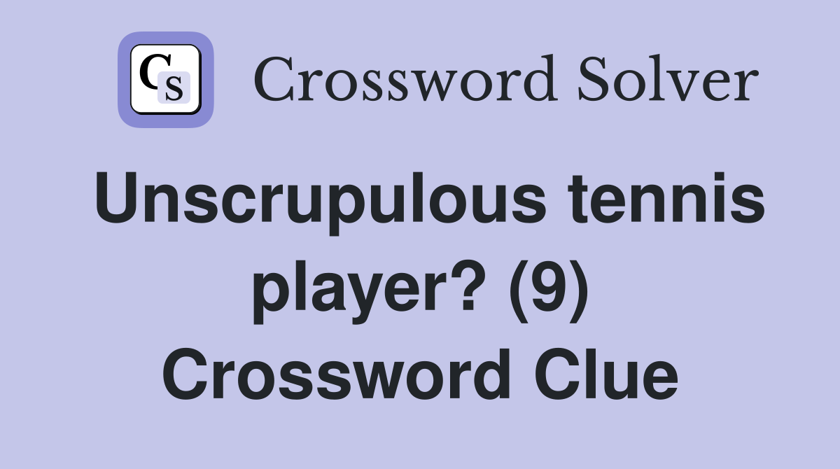 Unscrupulous tennis player? (9) Crossword Clue