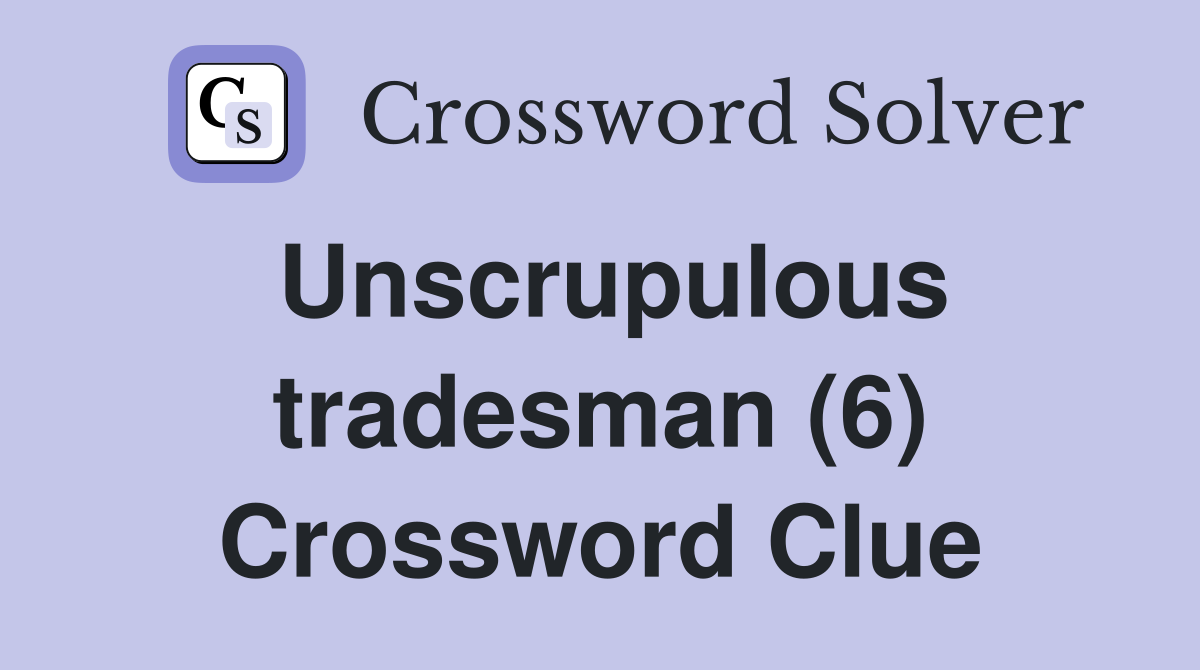 Unscrupulous tradesman (6) Crossword Clue
