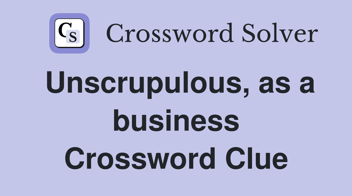 Unscrupulous, as a business Crossword Clue