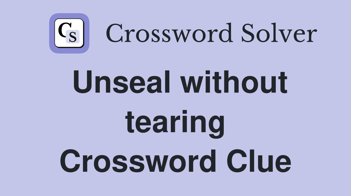 Unseal without tearing Crossword Clue