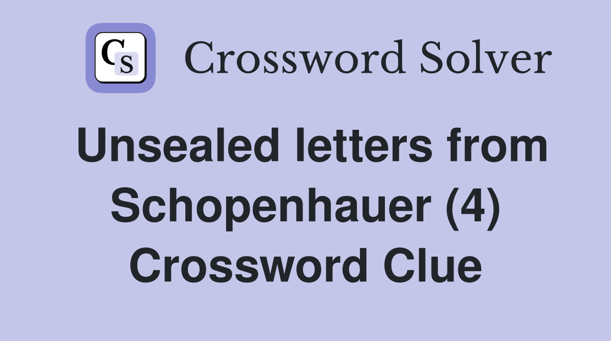 Unsealed letters from Schopenhauer (4) Crossword Clue