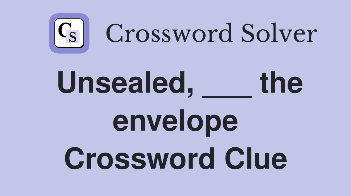 Unsealed, ___ the envelope Crossword Clue