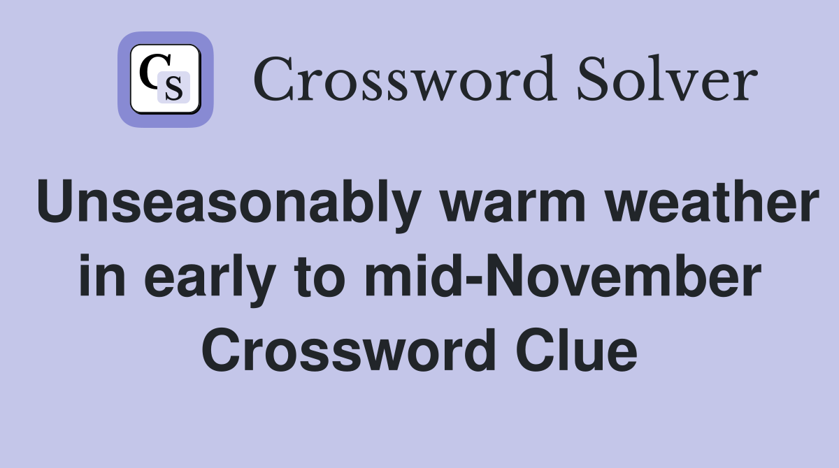 Unseasonably warm weather in early to mid-November Crossword Clue