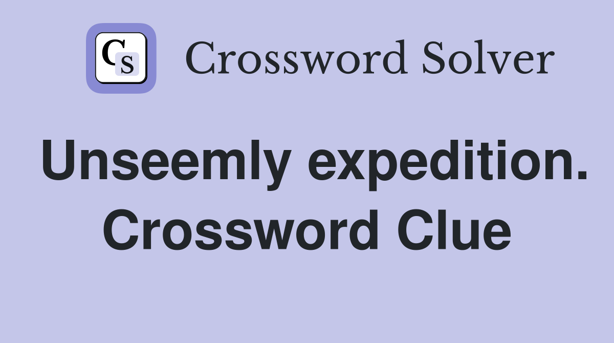 Unseemly expedition. Crossword Clue