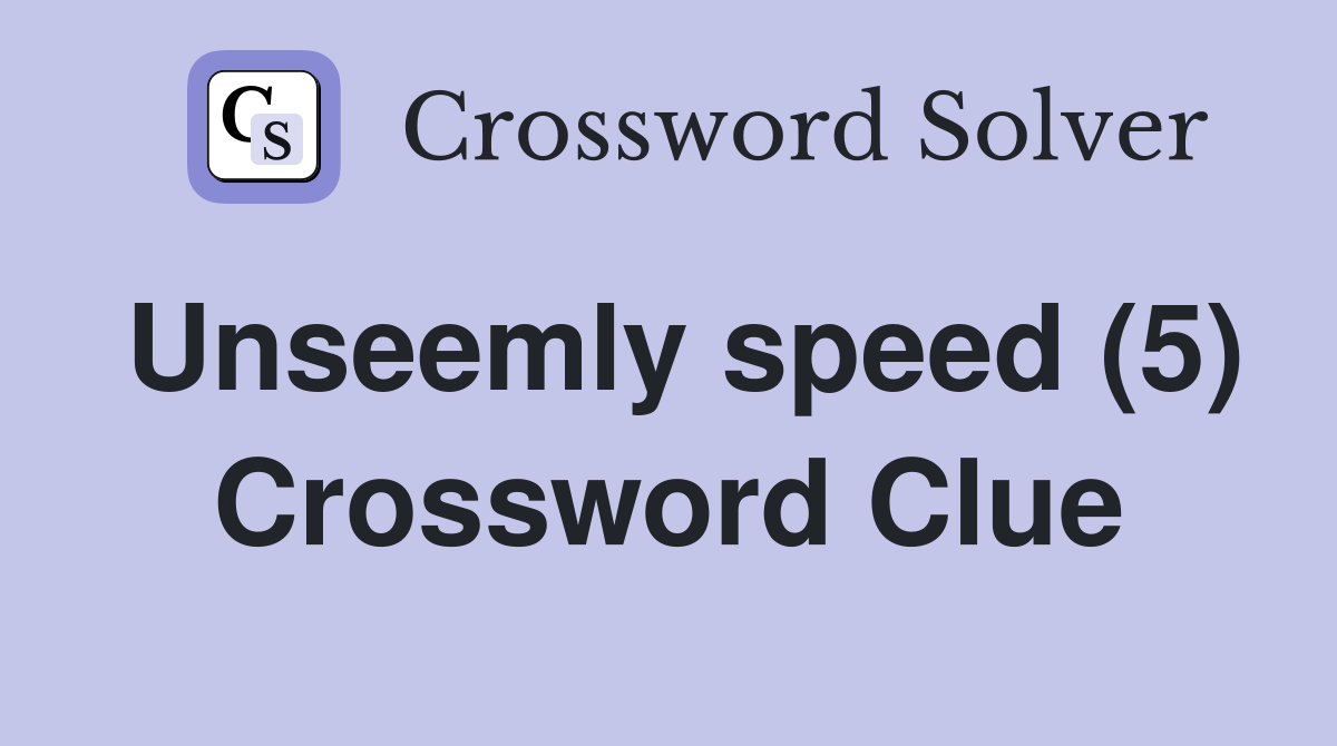 Unseemly speed (5) Crossword Clue