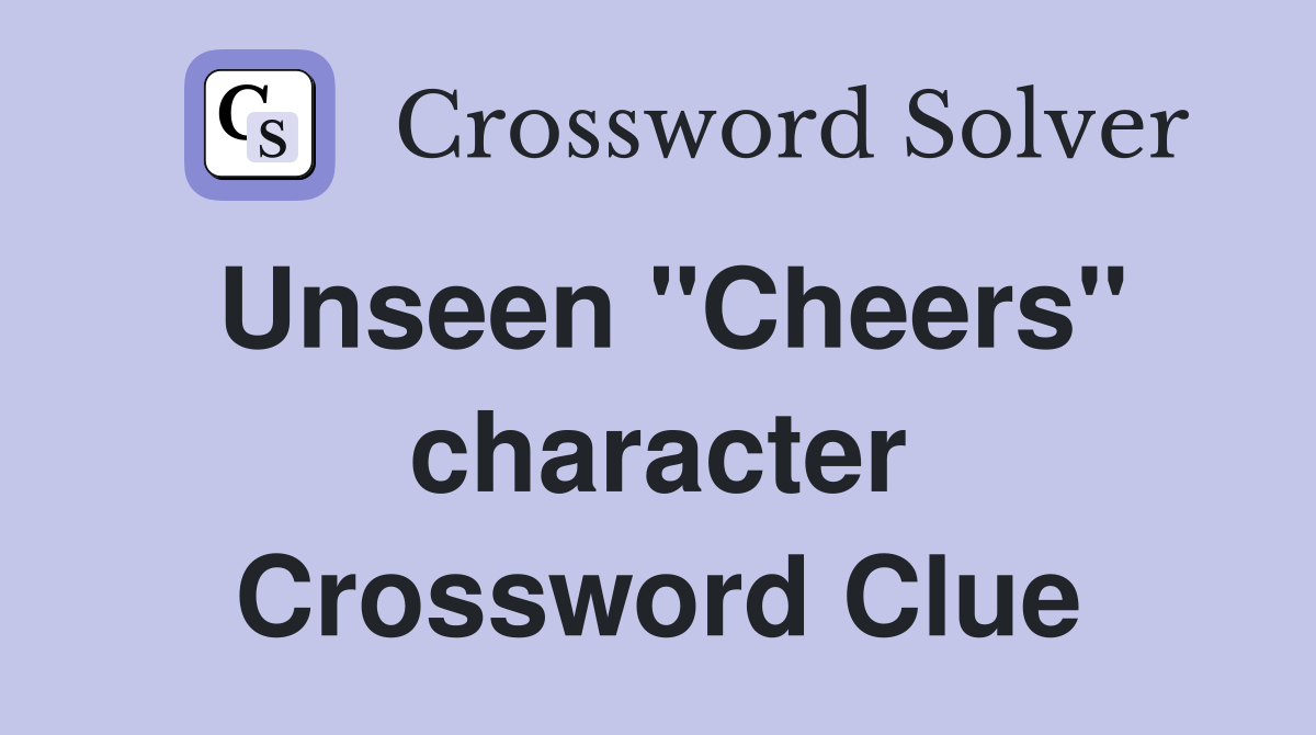 Unseen "Cheers" character Crossword Clue