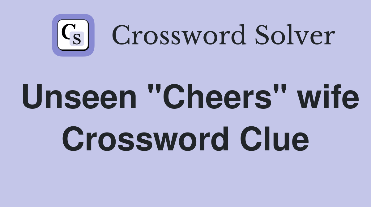 Unseen "Cheers" wife Crossword Clue