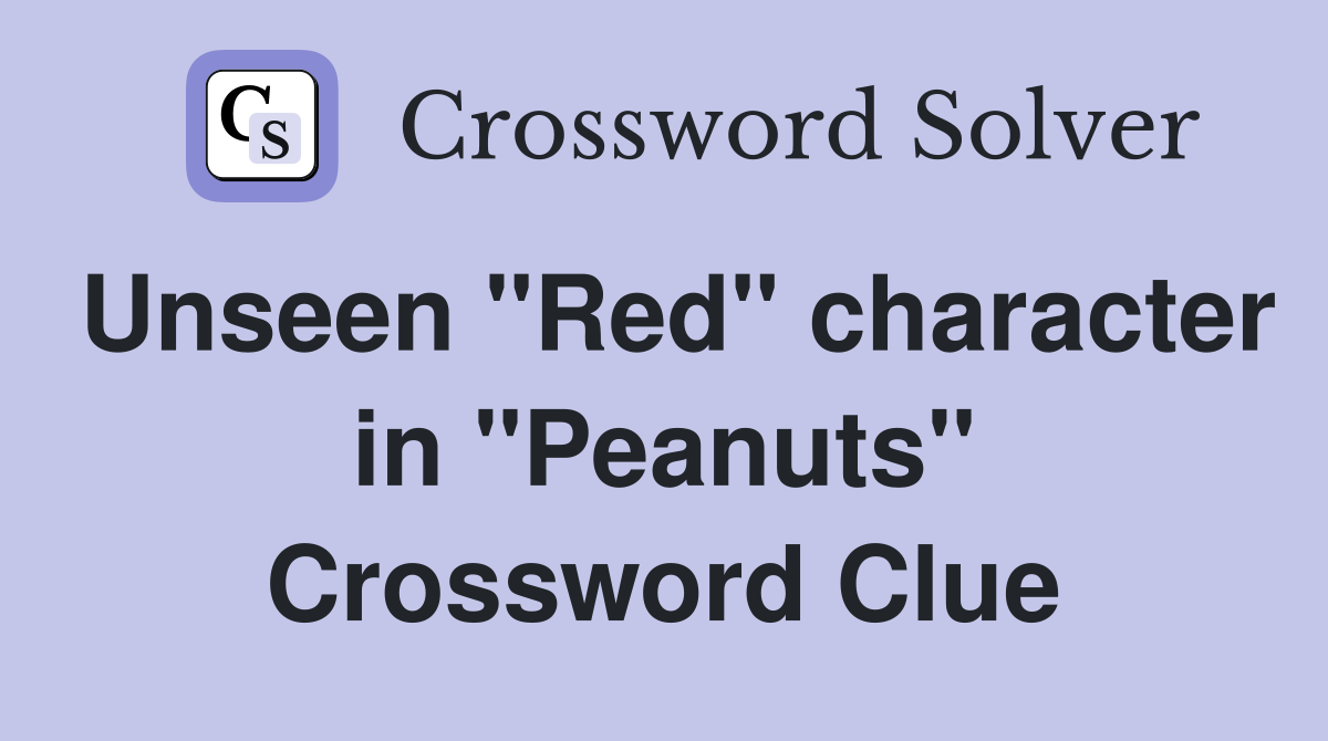 Unseen "Red" character in "Peanuts" Crossword Clue