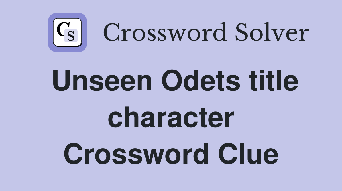Unseen Odets title character Crossword Clue