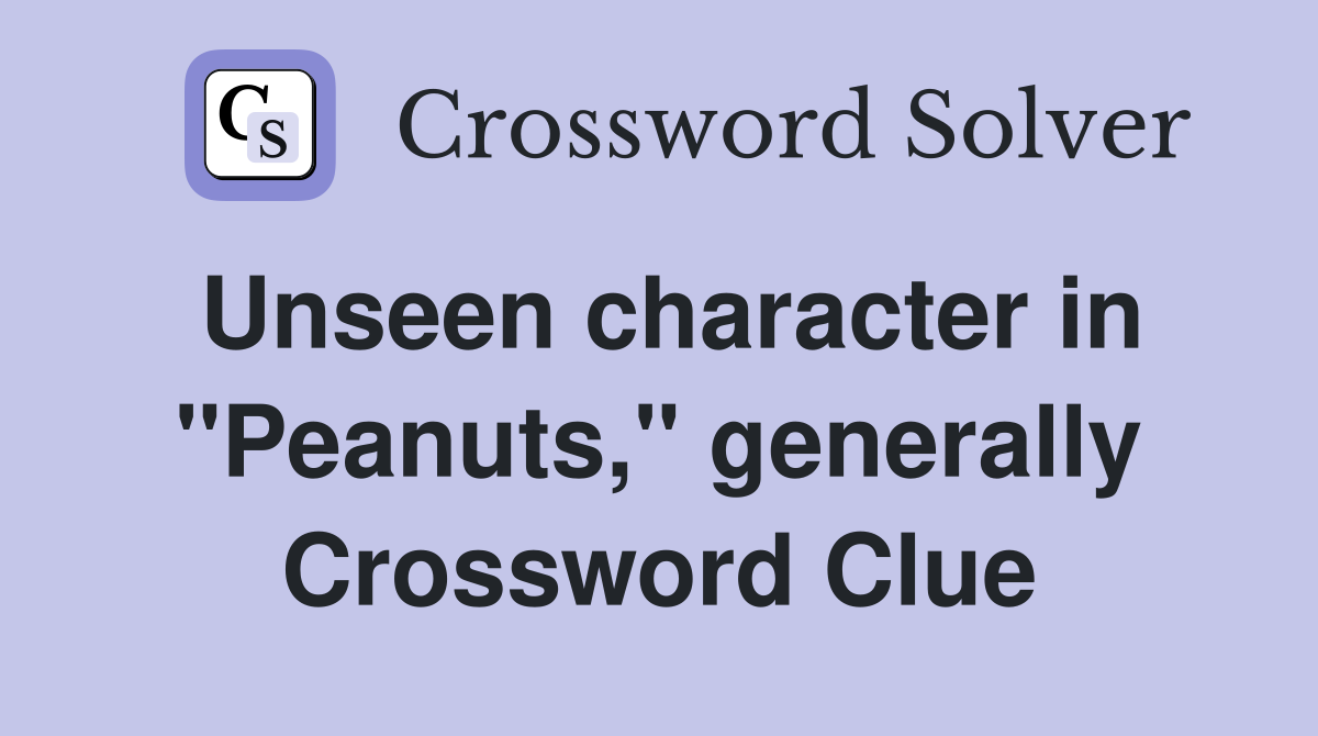 Unseen character in "Peanuts," generally Crossword Clue