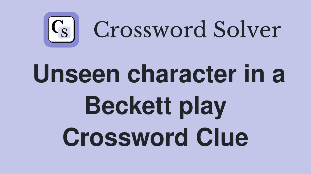 Unseen character in a Beckett play Crossword Clue