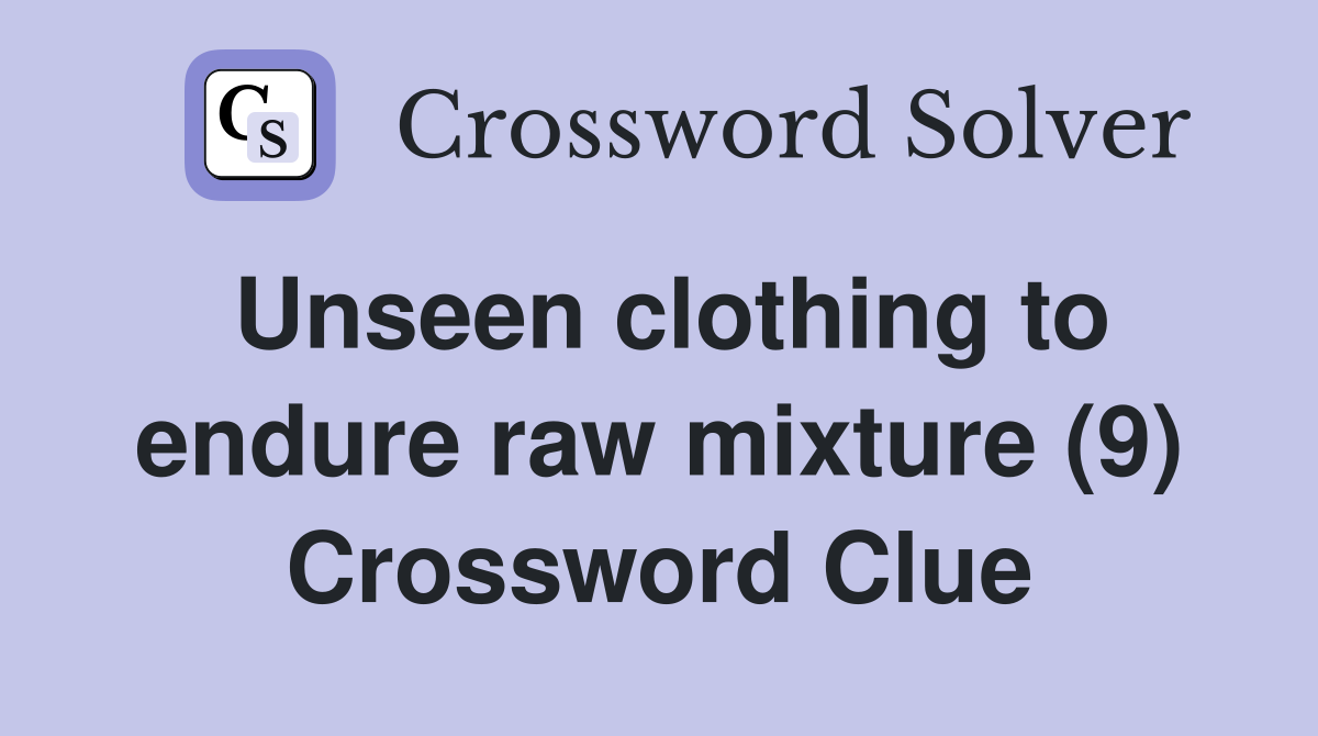 Unseen clothing to endure raw mixture (9) Crossword Clue