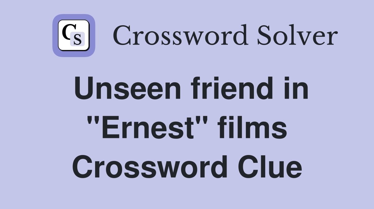 Unseen friend in "Ernest" films Crossword Clue