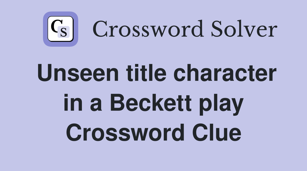 Unseen title character in a Beckett play Crossword Clue