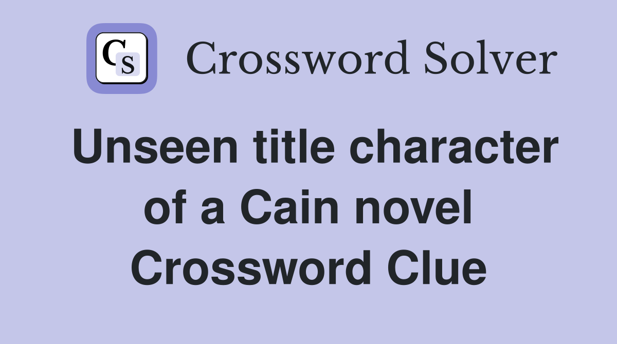 Unseen title character of a Cain novel Crossword Clue