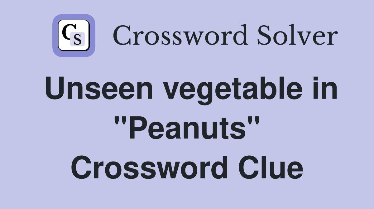 Unseen vegetable in "Peanuts" Crossword Clue