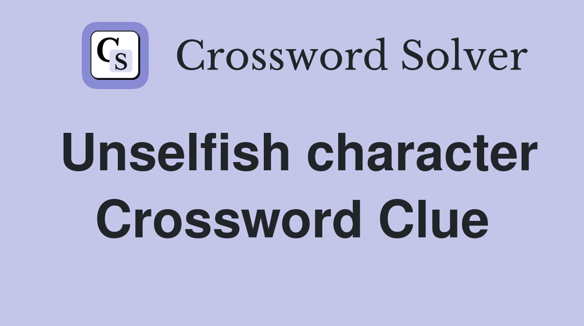 Unselfish character Crossword Clue
