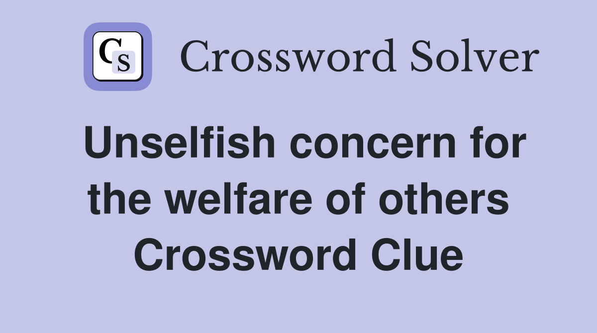 Unselfish concern for the welfare of others Crossword Clue