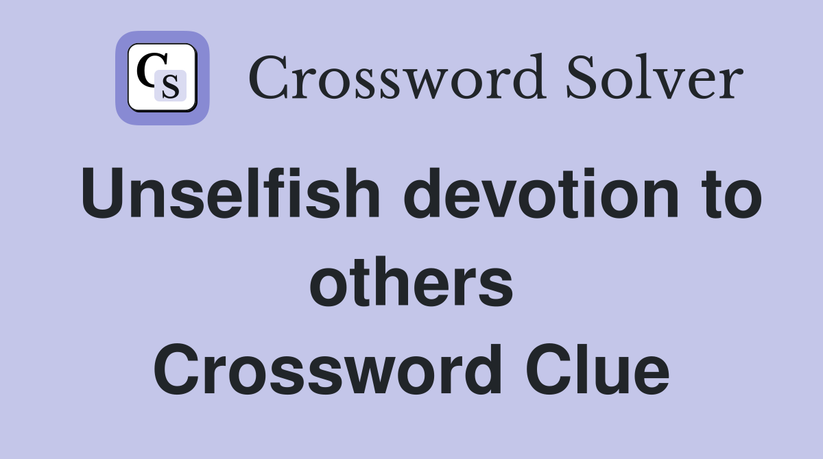 Unselfish devotion to others Crossword Clue