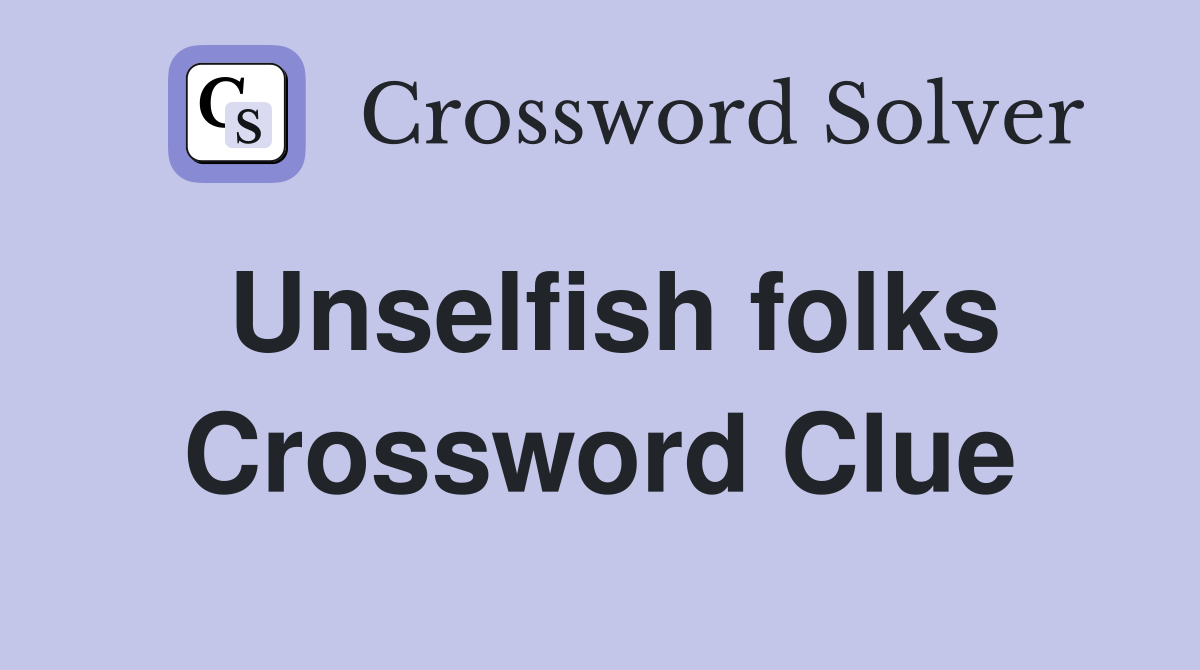 Unselfish folks Crossword Clue