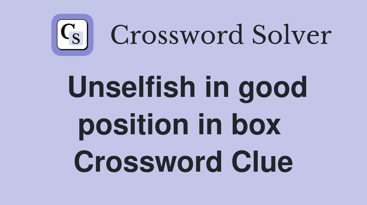 Unselfish in good position in box  Crossword Clue