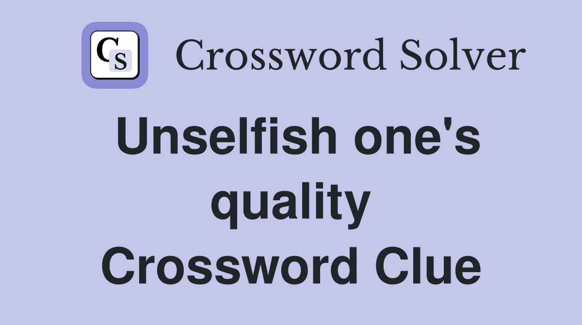 Unselfish one's quality Crossword Clue