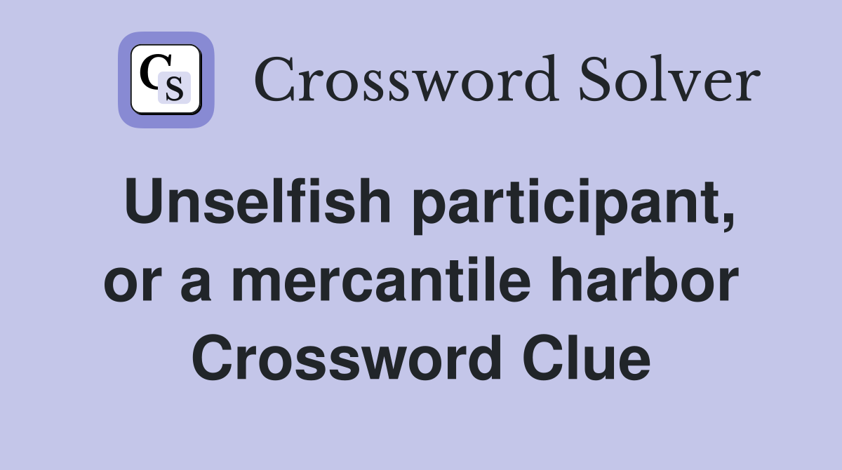 Unselfish participant, or a mercantile harbor Crossword Clue