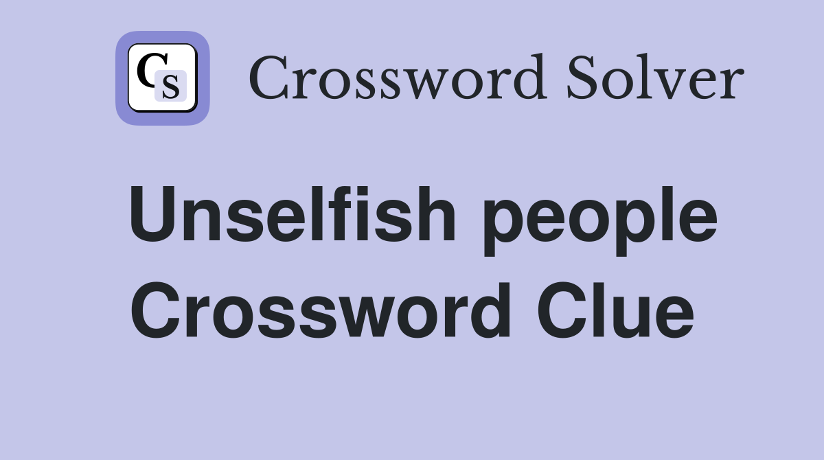 Unselfish people Crossword Clue