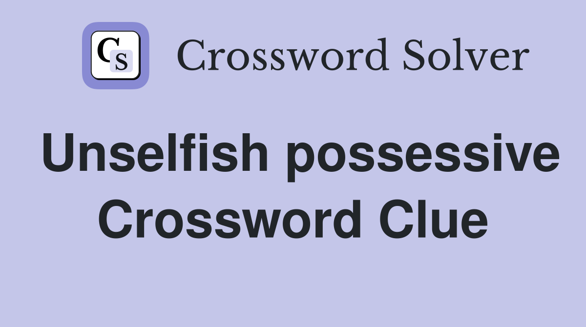 Unselfish possessive Crossword Clue