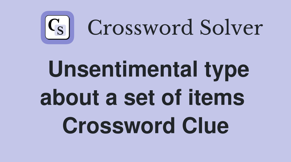 Unsentimental type about a set of items  Crossword Clue