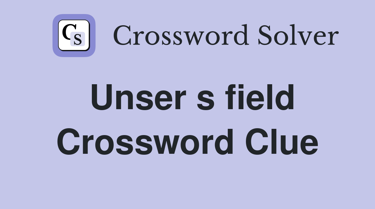 Unser s field Crossword Clue