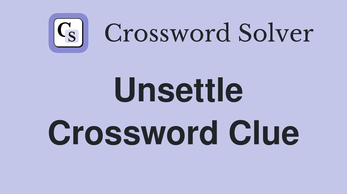 Unsettle. - Crossword Clue Answers - Crossword Solver