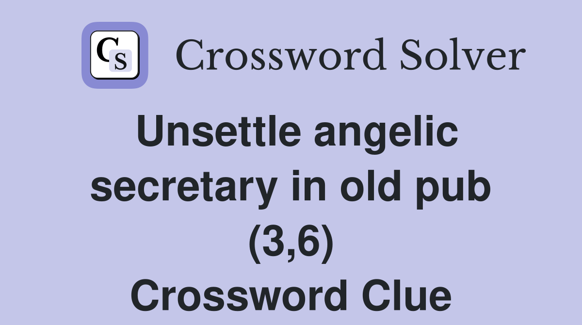 Unsettle angelic secretary in old pub (3,6) Crossword Clue