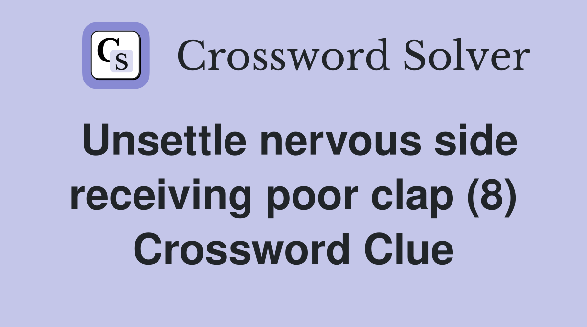 Unsettle nervous side receiving poor clap (8) Crossword Clue