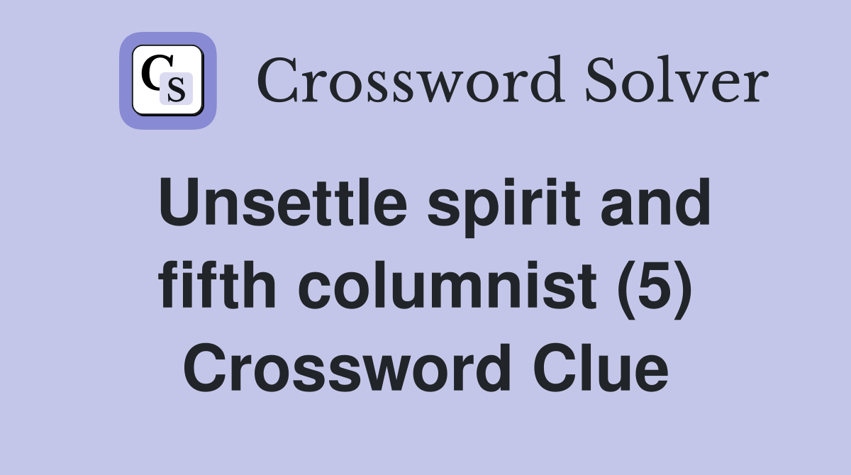 Unsettle spirit and fifth columnist (5) Crossword Clue