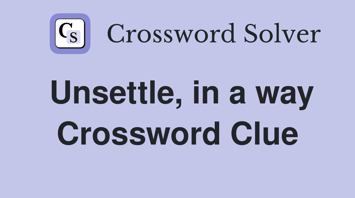 Unsettle, in a way Crossword Clue