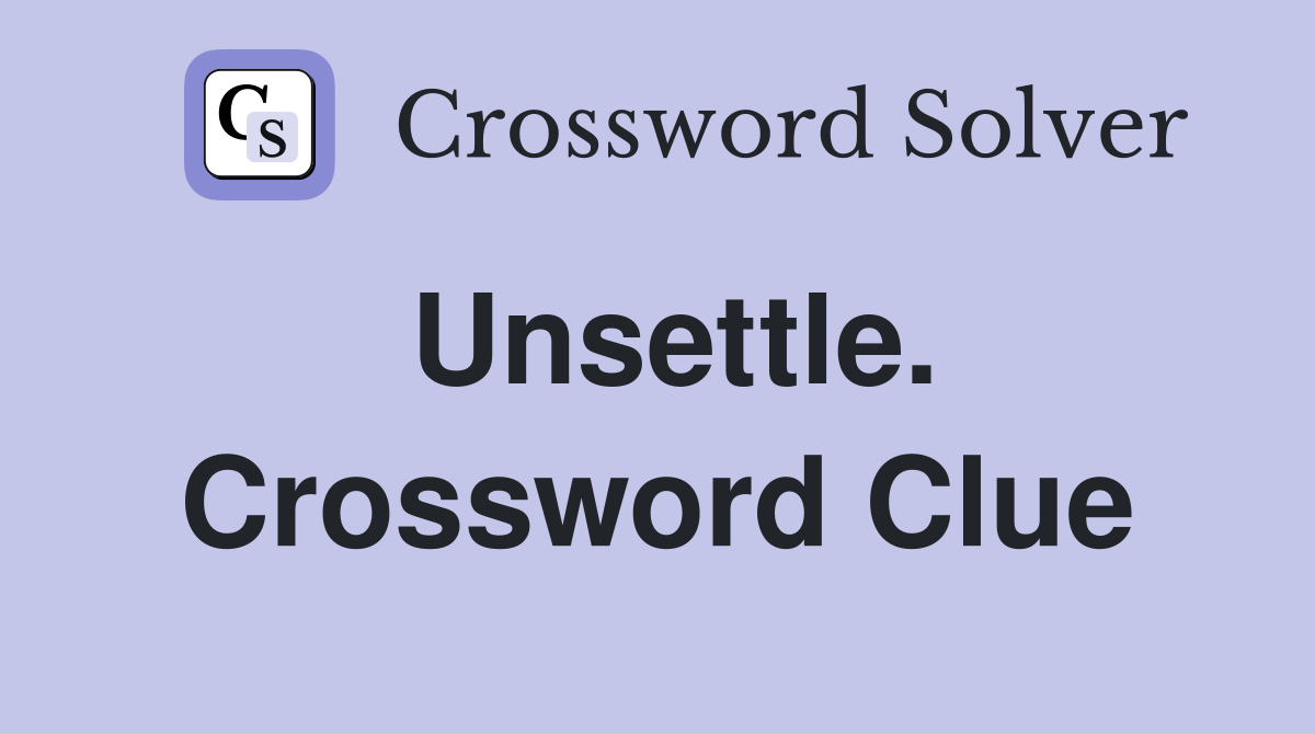Unsettle. Crossword Clue