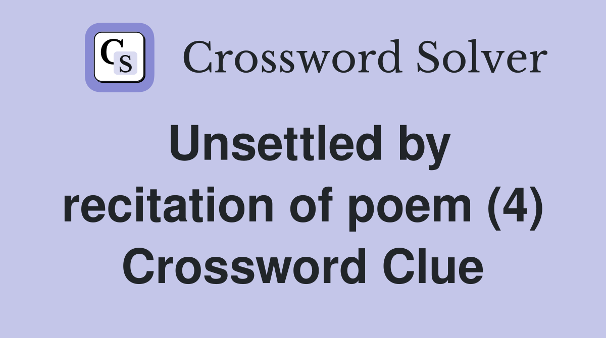 Unsettled by recitation of poem (4) Crossword Clue