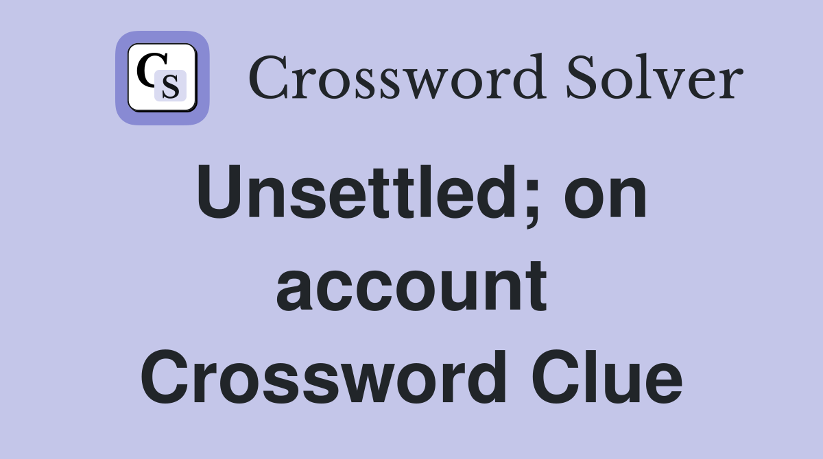 Unsettled; on account Crossword Clue