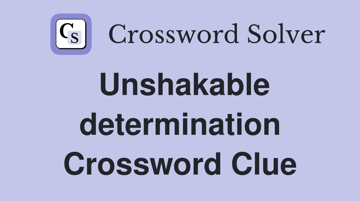 Unshakable determination Crossword Clue
