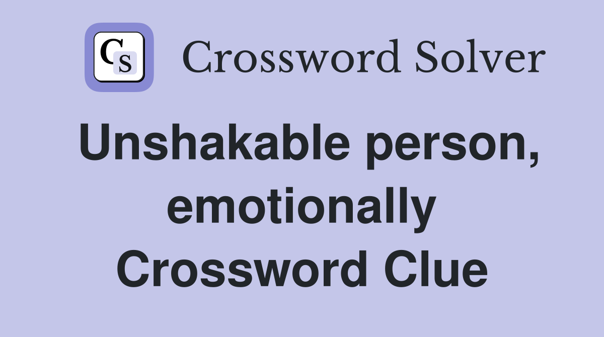 Unshakable person, emotionally Crossword Clue
