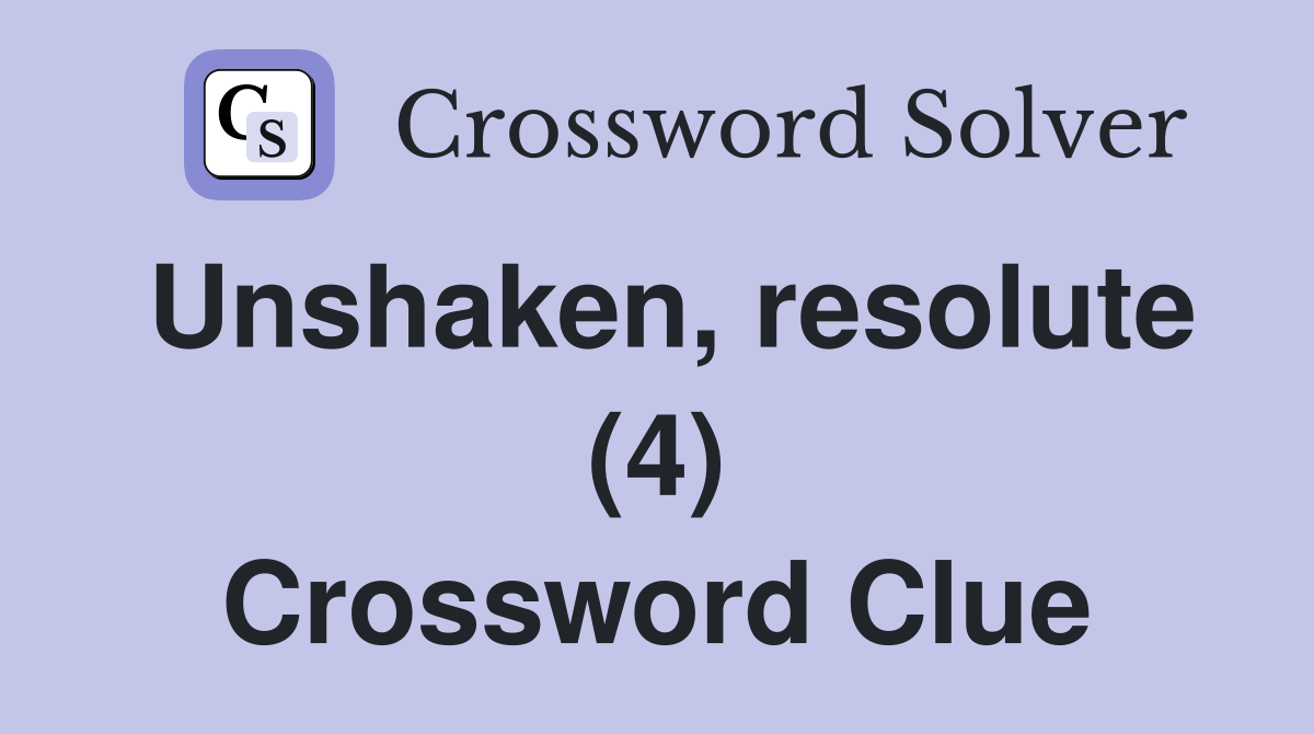 Unshaken, resolute (4) Crossword Clue