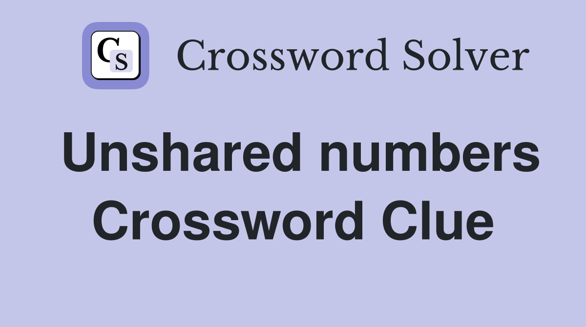 Unshared numbers Crossword Clue