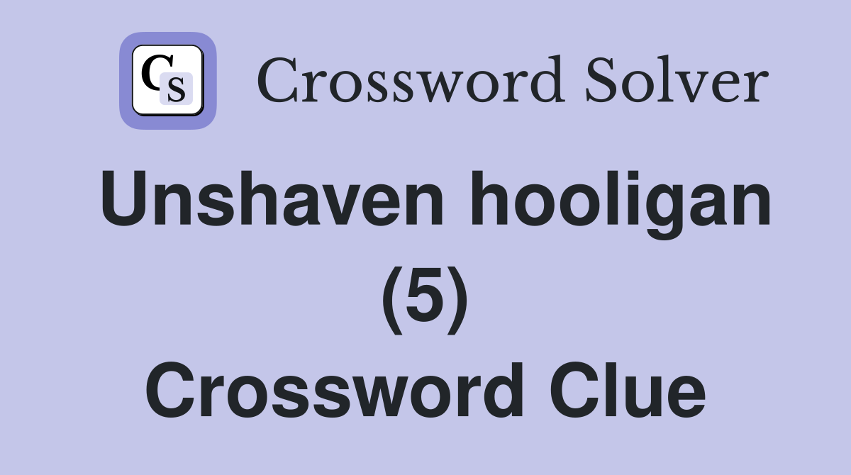 Unshaven hooligan (5) Crossword Clue