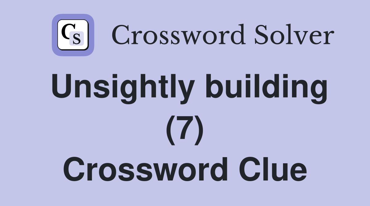 Unsightly building (7) Crossword Clue