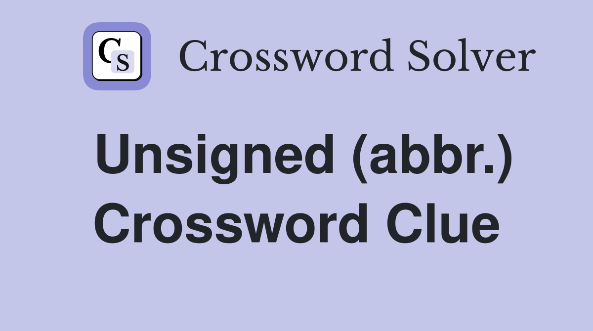 Unsigned (abbr.) Crossword Clue