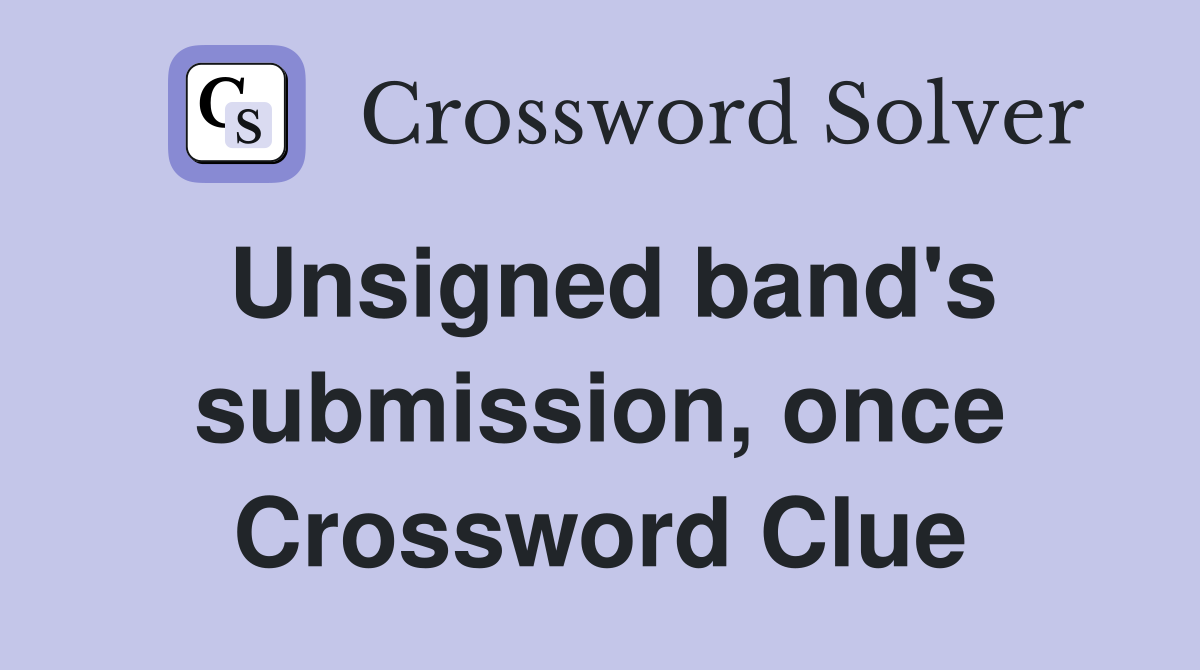Unsigned band's submission, once Crossword Clue